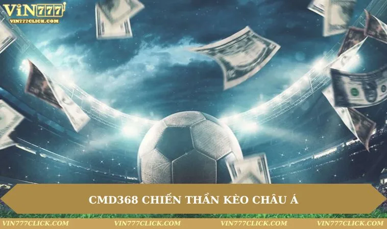 the thao cmd368 chien than keo chau a CMD368 chiến thần kèo châu Á