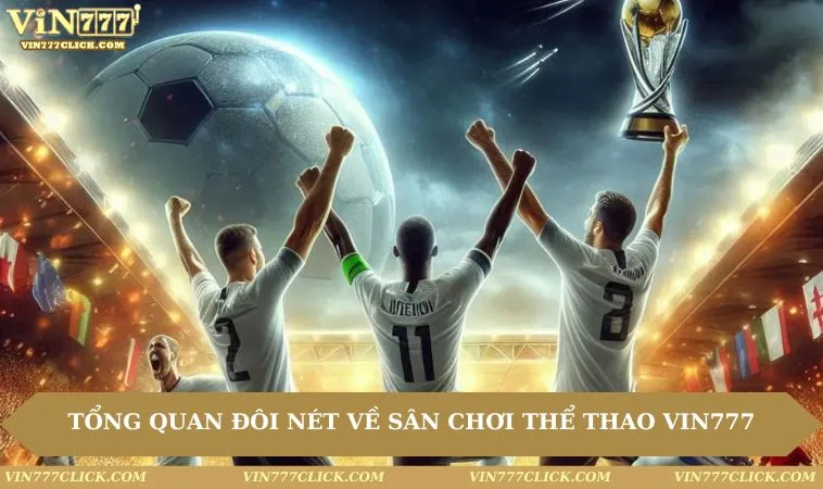the thao vin777 tong quan Tổng quan đôi nét về sân chơi Thể Thao VIN777